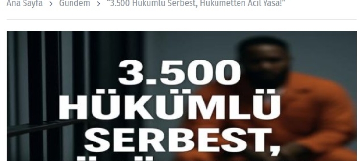 “3.500 Hükümlü Serbest, Hükümetten Acil Yasa!”  