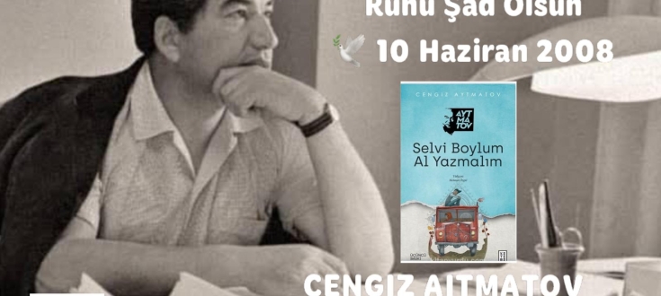 CENGİZ AYTMATOV – Ruhu Şad Olsun ,10 Haziran 2008   