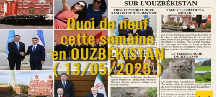 Quoi de neuf cette semaine en OUZBÉKISTAN ( 13/05/2025 )  